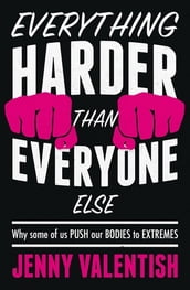 Everything harder than everyone else