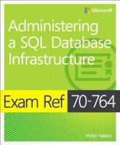 Exam Ref 70-764 Administering a SQL Database Infrastructure