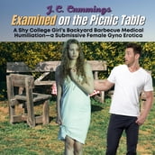 Examined on the Picnic Table: A Shy College Girl s Backyard Barbecue Medical Humiliation