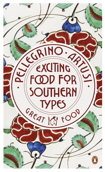 Exciting Food for Southern Types - Pellegrino Artusi