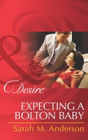Expecting A Bolton Baby (Mills & Boon Desire) (The Bolton Brothers, Book 3)