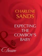 Expecting The Cowboy s Baby (Mills & Boon Desire)