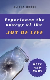 Experience the energy of the JOY OF LIFE