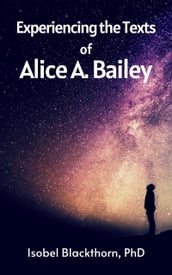 Experiencing the Texts of Alice A. Bailey