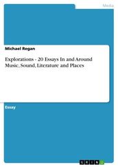 Explorations - 20 Essays In and Around Music, Sound, Literature and Places