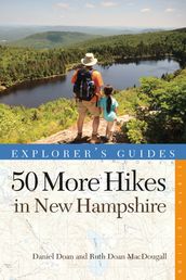 Explorer s Guide 50 More Hikes in New Hampshire: Day Hikes and Backpacking Trips from Mount Monadnock to Mount Magalloway