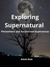 Exploring Supernatural Phenomena and Paranormal Experiences