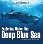 Exploring Under the Deep Blue Sea   Children s Fish & Marine Life