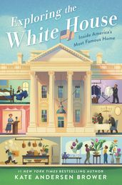 Exploring the White House: Inside America s Most Famous Home