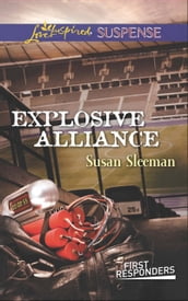 Explosive Alliance (Mills & Boon Love Inspired Suspense) (First Responders, Book 2)