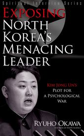 Exposing North Korea s Menacing Leader