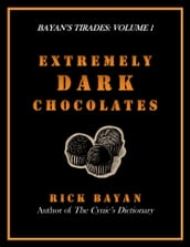 Extremely Dark Chocolates (Bayan s Tirades: Volume 1)