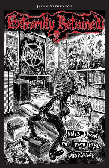 Extremity Retained: Notes From the Death Metal Underground - Jason Netherton