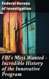 FBI s Most Wanted Incredible History of the Innovative Program