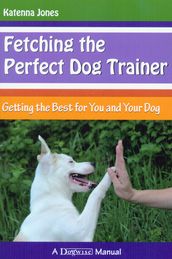 FETCHING THE PERFECT DOG TRAINER