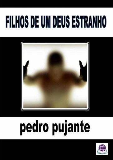 FILHOS DE UM DEUS ESTRANHO - Pedro Pujante