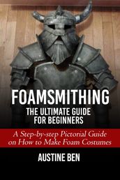 FOAMSMITHING: THE ULTIMATE GUIDE FOR BEGINNERS