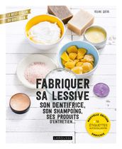 Fabriquer sa lessive, son dentifrice, son shampoing, ses produits d entretien...