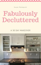 Fabulously Decluttered-A 30 Day Makeover