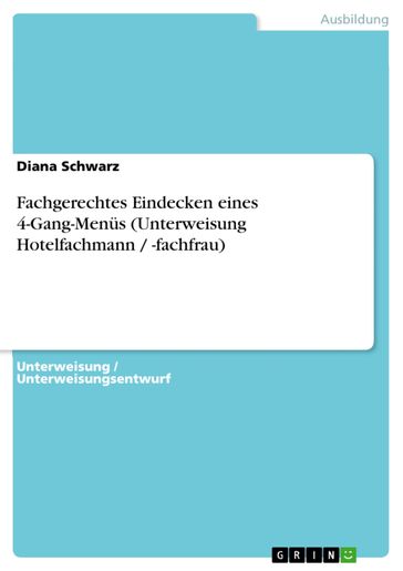 Fachgerechtes Eindecken eines 4-Gang-Menüs (Unterweisung Hotelfachmann / -fachfrau) - Diana Schwarz