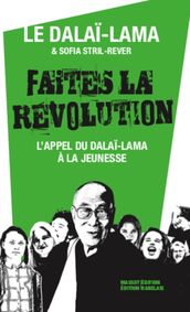 Faites la révolution - L appel du Dalaï-Lama à la jeunesse