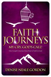 Faith Journeys: My Cry, God s Call!
