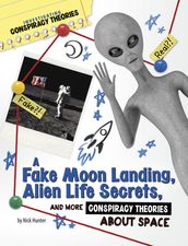 A Fake Moon Landing, Alien Life Secrets, and More Conspiracy Theories About Space