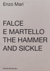 Falce e martello-The hammer and the sickle. Ediz. illustrata