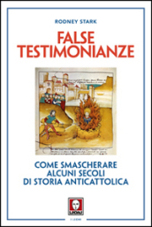 False testimonianze. Come smascherare alcuni secoli di storia cattolica