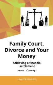 Family Court, Divorce and Your Money - Achieving a Financial Setllement