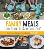 Family Meals from Scratch in Your Instant Pot