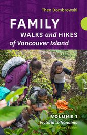 Family Walks and Hikes of Vancouver Island Revised Edition: Volume 1 Victoria to Nanaimo