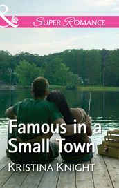 Famous In A Small Town (A Slippery Rock Novel, Book 1) (Mills & Boon Superromance)