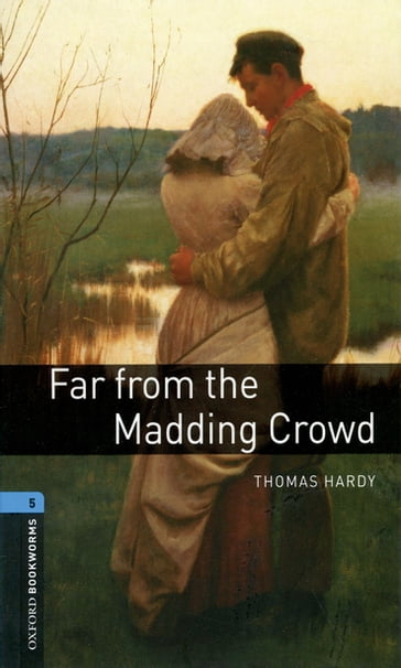 Far from the Madding Crowd Level 5 Oxford Bookworms Library - Hardy Thomas