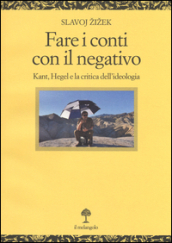 Fare i conti con il negativo. Kant, Hegel e la critica dell ideologia