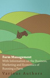 Farm Management - With Information on the Business, Marketing and Economics of Running a Farm