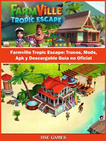 Farmville Tropic Escape: Trucos, Mods, Apk Y Descargable Guía No Oficial - Joshua Abbott