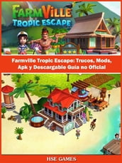 Farmville Tropic Escape: Trucos, Mods, Apk Y Descargable Guía No Oficial