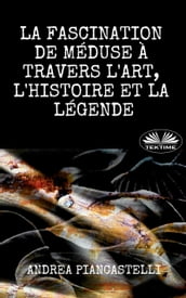 La Fascination De Méduse À Travers L Art, L Histoire Et La Légende