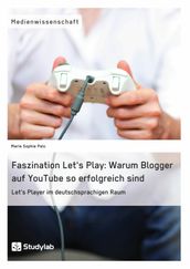 Faszination Let s Play: Warum Blogger auf YouTube so erfolgreich sind