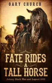 Fate Rides a Tall Horse Johnny Black: Man and Legend 1869