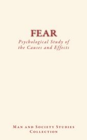 Fear : Psychological Study of the Causes and Effects