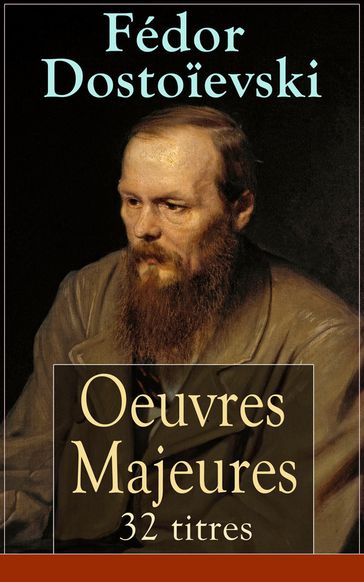 Fédor Dostoïevski: Oeuvres Majeures - 32 titres (L'édition intégrale) - Collectif - Fedor Michajlovic Dostoevskij