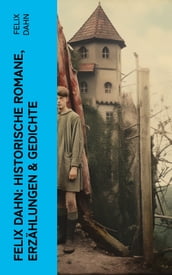 Felix Dahn: Historische Romane, Erzählungen & Gedichte