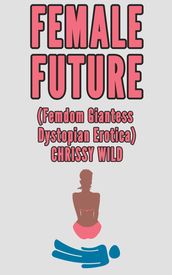 Female Future (Femdom Giantess Dystopian Erotica)