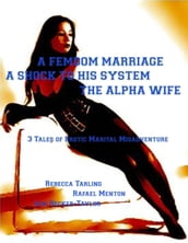 A Femdom Marriage - A Shock to His System - The Alpha Wife