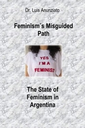 Feminism s Misguided Path: The State of Feminism in Argentina