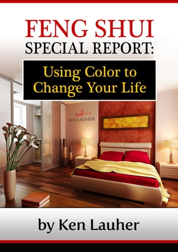 Feng Shui Colors: Using Color To Change Your Life - Ken Lauher