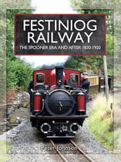 Festiniog Railway: The Spooner Era and After, 18301920