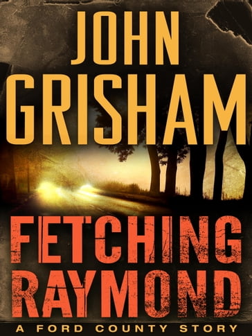 Fetching Raymond: A Story from the Ford County Collection - John Grisham